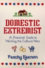 Domestic Extremist: A Practical Guide to Winning the Culture War By Peachy Keenan Cover Image