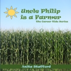 Uncle Philip is a Farmer By Anita Stafford Cover Image