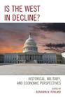 Is the West in Decline?: Historical, Military, and Economic Perspectives By Benjamin M. Rowland (Editor), Hannes Adomeit (Contribution by), Dana Allin (Contribution by) Cover Image