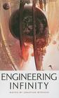 Engineering Infinity (The Infinity Project #1) By Jonathan Strahan (Editor), Charles Stross, Stephen Baxter, Gwyneth Jones, Greg Bear, Peter Watts, Kristine Kathryn Rusch, Karl Schroeder, Hannu Rajaniemi, Kathleen Ann Goonan, Damien Broderick, Barbara Lamar, Robert Reed, John C. Wright, David Moles, Gregory Benford, John Barnes Cover Image