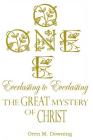 ONE, Everlasting to Everlasting, the Great Mystery of Christ By Oren M. Downing Cover Image