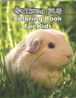 Guinea Pig Coloring Book For Kids: Cute Coloring Book For Children's By Abu Huraira Cover Image