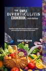 The Simple Diverticulitis Cookbook: 2024 Edition: Nutrition Guide with Delicious Recipes to Comfort and Calm the Gut to Restore Your Health By Liam Bryce Cover Image