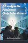 Eternity Is the Righteous Only Inheritance Cover Image