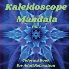 Kaleidoscope Mandala - Coloring Book for Adult Relaxation: Perfect Gift Idea Stress Relieving Mandala Designs for Adults Relaxation Amazing Mandala Co By Elizabeth Russell Cover Image