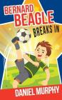 Bernard Beagle Breaks In By Daniel Murphy Cover Image