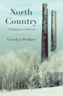 North Country: A Pedagogical Almanac By Carolyn Dekker Cover Image