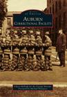Auburn Correctional Facility (Images of America) By Eileen McHugh, Cayuga Museum, Michael Pettigrass (Foreword by) Cover Image