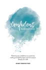Confident Parenting: Restoring your confidence as a parent by making yourself the project and not trying to change your child By Jenny Brown Cover Image
