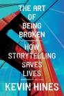 The Art of Being Broken: How Storytelling Saves Lives Cover Image