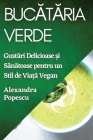 Bucătăria Verde: Gustări Delicioase și Sănătoase pentru un Stil de Viață Vegan Cover Image