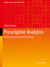 Prescriptive Analytics: Mastering the Spreadsheet of Everything (Springer Texts in Business and Economics) Cover Image