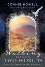 Walking Between Two Worlds: From the known to the unknown By Connie Howell Cover Image