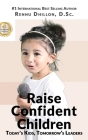 Raise Confident Children: Today's Kids, Tomorrow's Leaders Cover Image