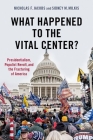 What Happened to the Vital Center?: Presidentialism, Populist Revolt, and the Fracturing of America Cover Image
