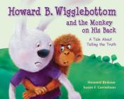 Howard B. Wigglebottom and the Monkey on His Back: A Tale about Telling the Truth By Reverend Ana, Howard Binkow, Susan F. Cornelison (Illustrator) Cover Image