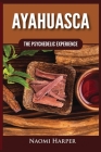 Ayahuasca: The Psychedelic Experience Cover Image