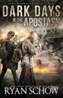 Dark Days of the Apostasy: A Post-Apocalyptic EMP Survival Thriller By Ryan Schow Cover Image