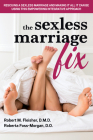 The Sexless Marriage Fix: Rescuing a Sexless Marriage and Making It All It Can Be Using This Empowering Integrative Approach By Robert M. Fleisher, Roberta Foss-Morgan Cover Image