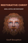 Restorative Christ: Jesus, Justice, and Discipleship By Geoff Broughton Cover Image