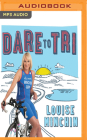 Dare to Tri: My Journey from the BBC Breakfast Sofa to Team GB Triathlete By Louise Minchin, Louise Minchin (Read by) Cover Image