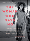 The Woman Who Says No: Françoise Gilot on Her Life with and Without Picasso Cover Image