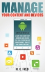 Manage Your Content and Devices: Learn The Secrets of Android and Unlock The Full Potential of Smartphones, Tablets and Smart Watches Cover Image