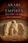 Arabs and Empires Before Islam By Greg Fisher (Editor) Cover Image