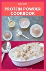 The Best Protein Powder Cookbook: Healthy Protein Recipes and Fat Burning: Natural, And Organic Protein Cake Recipes Includes Meal Prep, Foodlist and By Dr Elizabeth David Cover Image