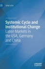 Systemic Cycle and Institutional Change: Labor Markets in the Usa, Germany and China By Josip Lučev Cover Image
