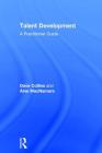 Talent Development: A Practitioner Guide By Dave Collins, Aine MacNamara Cover Image