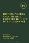 History, Politics and the Bible from the Iron Age to the Media Age (Library of Hebrew Bible/Old Testament Studies) Cover Image