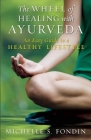 The Wheel of Healing with Ayurveda: An Easy Guide to a Healthy Lifestyle By Michelle S. Fondin Cover Image