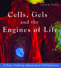 Cells, Gels and the Engines of Life: A New Unifying Approach to Cell Function Cover Image