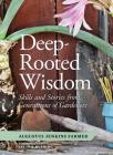 Deep-Rooted Wisdom: Skills and Stories from Generations of Gardeners By Augustus Jenkins Farmer Cover Image
