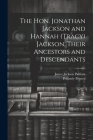 The Hon. Jonathan Jackson and Hannah (Tracy) Jackson, Their Ancestors and Descendants Cover Image