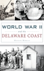 World War II and the Delaware Coast Cover Image