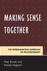 Making Sense Together: The Intersubjective Approach to Psychotherapy By Peter Buirski, Pamela Haglund Cover Image