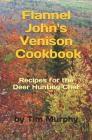 Flannel John's Venison Cookbook: Recipes for Deer Hunters By Tim Murphy Cover Image