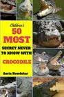 50 Most Secret Never To Know With Crocodile By Auria Bawdekar Cover Image