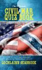 The Ultimate Civil War Quiz Book: How Much Do You Really Know About America's Most Misunderstood Conflict? By Lochlainn Seabrook Cover Image