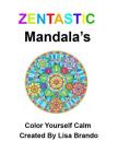 Zentastic Mendalas: Color Yourself Calm By Lisa Brando Cover Image