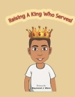 Raising A King Who Serves Cover Image