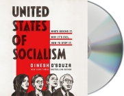 United States of Socialism: Who's Behind It. Why It's Evil. How to Stop It. By Dinesh D'Souza, Dinesh D'Souza (Read by) Cover Image