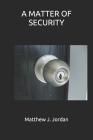 A Matter of Security By Matthew J. Jordan Cover Image