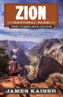 Zion National Park: The Complete Guide (Color Travel Guide) By James Kaiser Cover Image