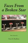 Faces From a Broken Star: Short Stories By Gene G. Bradbury Cover Image
