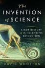 The Invention of Science: A New History of the Scientific Revolution Cover Image