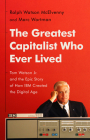 The Greatest Capitalist Who Ever Lived: Tom Watson Jr. and the Epic Story of How IBM Created the Digital Age By Ralph Watson McElvenny, Marc Wortman Cover Image