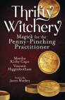 Thrifty Witchery: Magick for the Penny-Pinching Practitioner By Vincent Higginbotham, Martha Kirby Capo, Jason Mankey (Foreword by) Cover Image